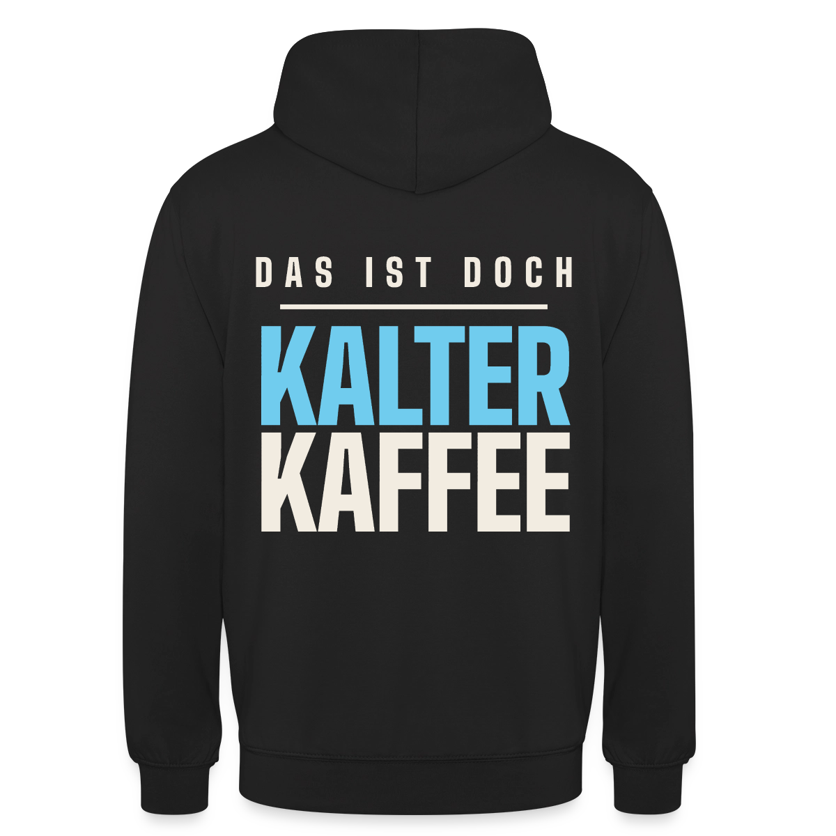 Das ist doch kalter Kaffee. Plakat-Motiv Motiv-Hoodie unisex, Farbe Schwarz