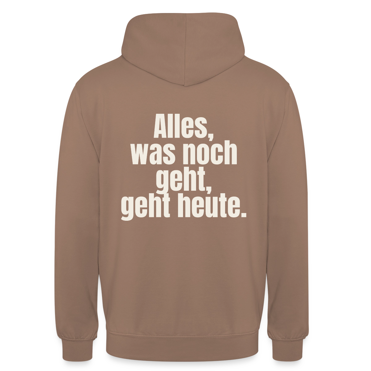 "Alles, was noch geht, geht heute." Motiv-Hoodie unisex, Farbe Mokka