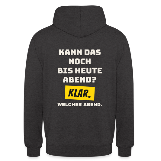 Kann das noch bis heute Abend? Klar. Welcher Abend. Motiv-Hoodie unisex, Farbe Anthrazit