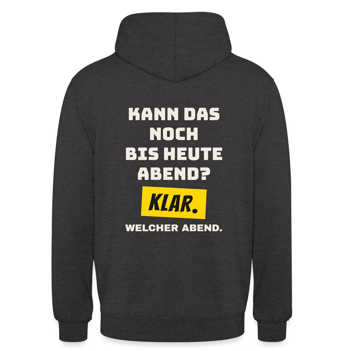 Kann das noch bis heute Abend? Klar. Welcher Abend. Motiv-Hoodie unisex, Farbe Anthrazit