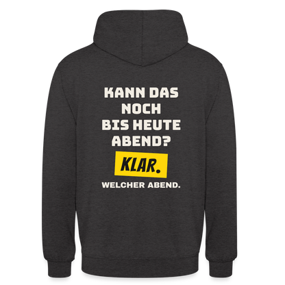 Kann das noch bis heute Abend? Klar. Welcher Abend. Motiv-Hoodie unisex, Farbe Anthrazit