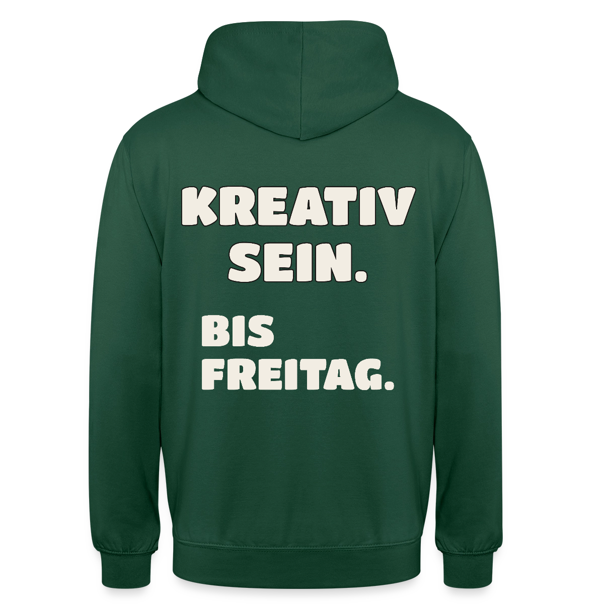 Kreativ sein. Bis Freitag. Motiv-Hoodie unisex, Farbe Flaschengrün