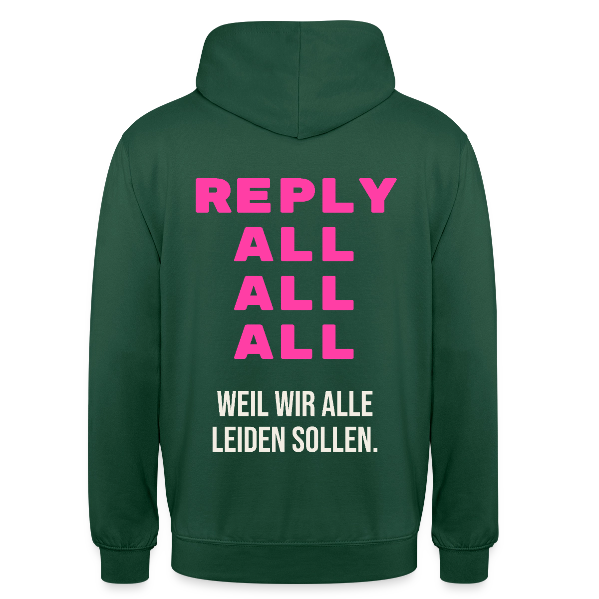 "Reply all, all, all. Weil wir alle leiden sollen." Motiv-Hoodie unisex, Farbe Flaschengrün