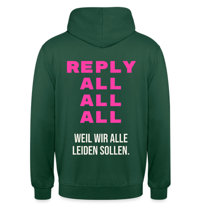 "Reply all, all, all. Weil wir alle leiden sollen." Motiv-Hoodie unisex, Farbe Flaschengrün