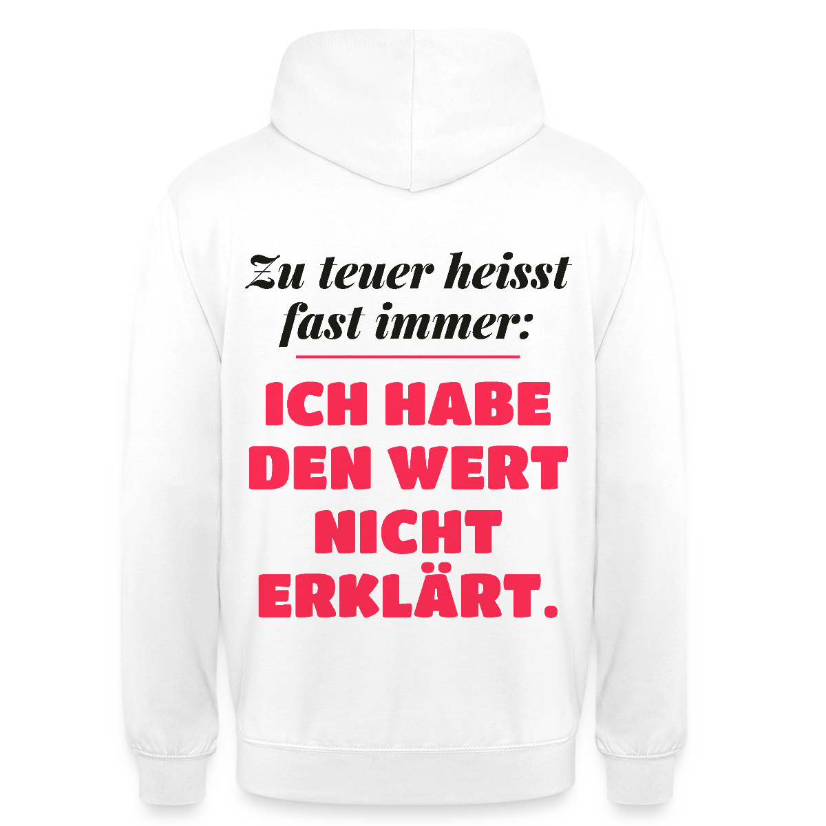 Zu teuer heißt fast immer: Ich habe den Wert nicht erklärt. Motiv-Hoodie unisex, Farbe Weiß