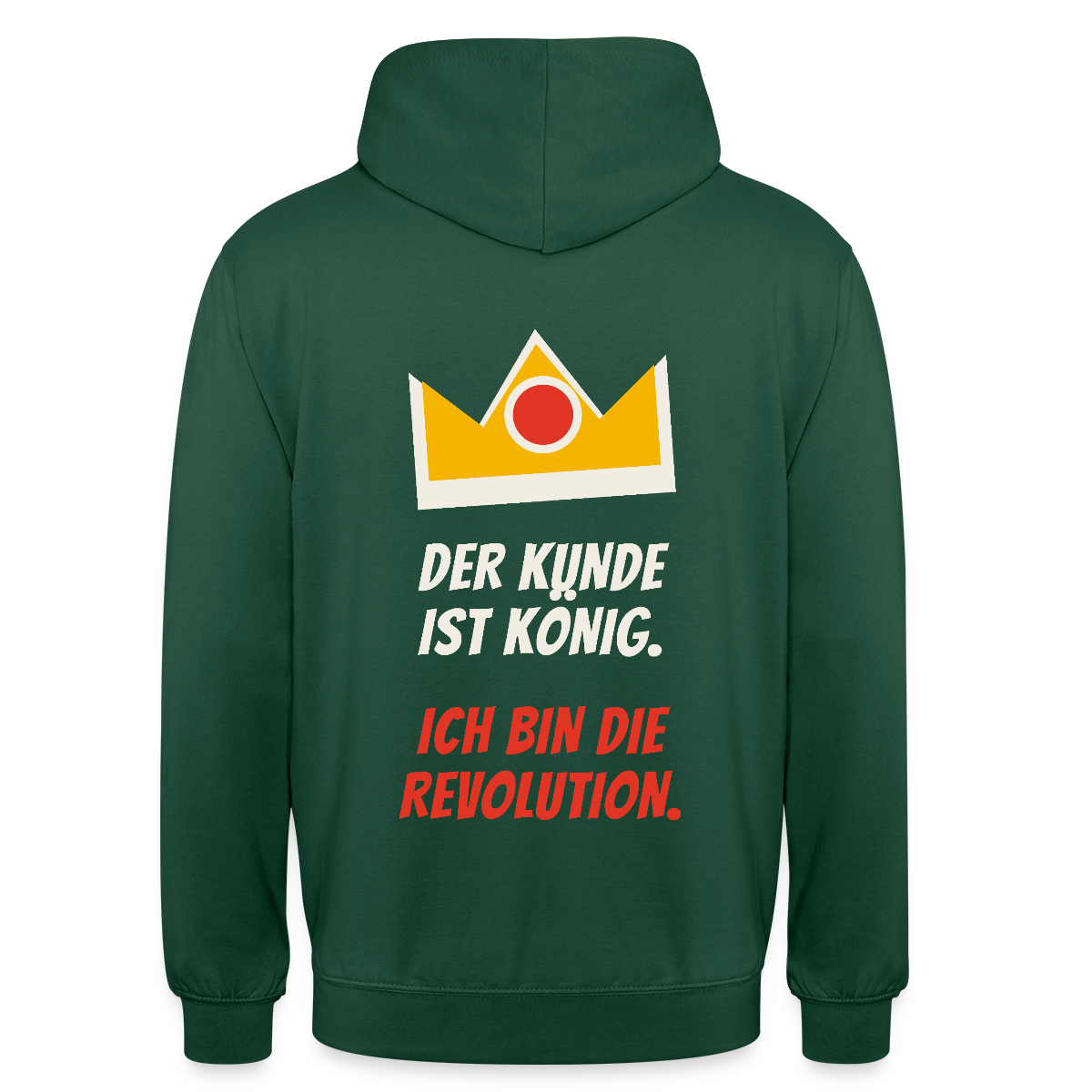 Der Kunde ist König. Ich bin die Revolution. Motiv-Hoodie unisex, Farbe Flaschengrün