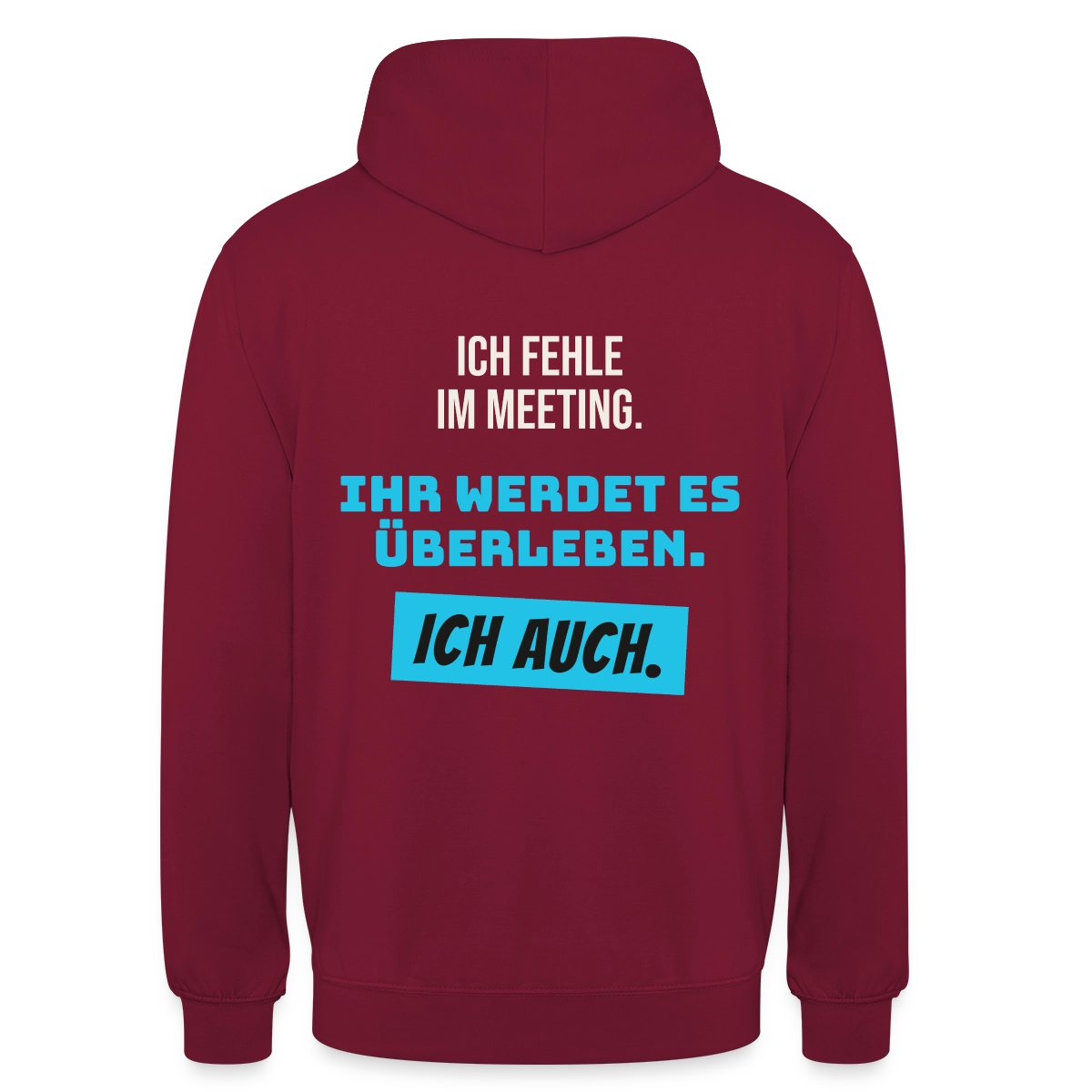 Ich fehle im Meeting. Ihr werdet es überleben. Ich auch. Motiv-Hoodie unisex, Farbe Bordeaux