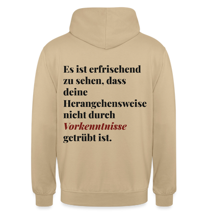 "Es ist erfrischend zu sehen, dass deine Herangehensweise nicht durch Vorkenntnisse getrübt ist." Motiv-Hoodie unisex, Farbe Beige