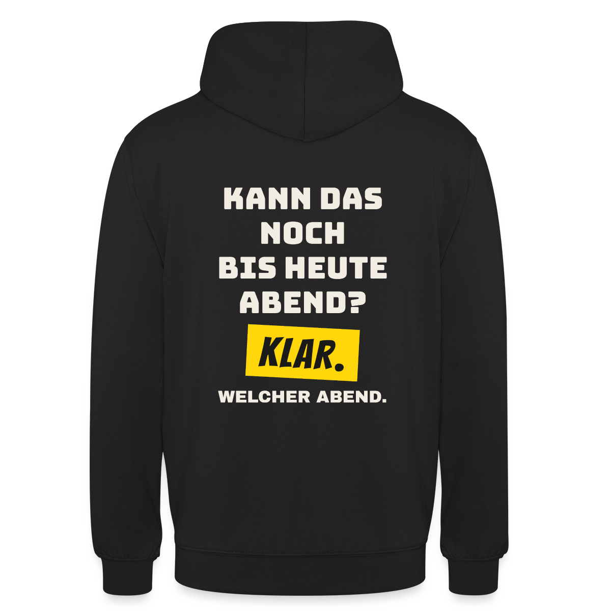 Kann das noch bis heute Abend? Klar. Welcher Abend. Motiv-Hoodie unisex, Farbe Schwarz