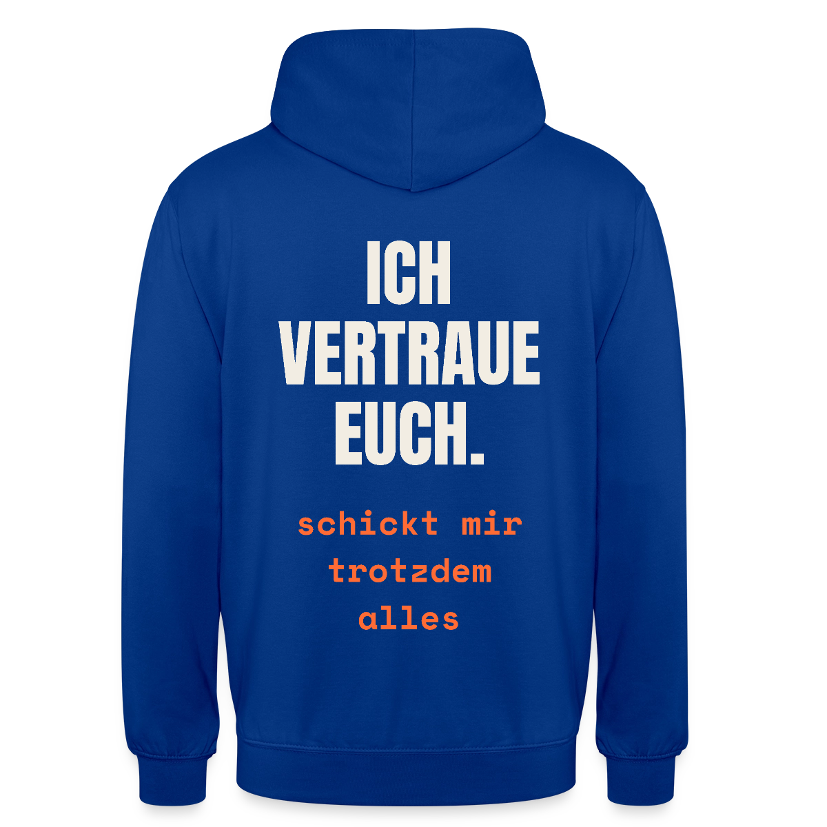 Ich vertraue euch. Schickt mir trotzdem alles. Motiv-Hoodie unisex, Farbe Royalblau