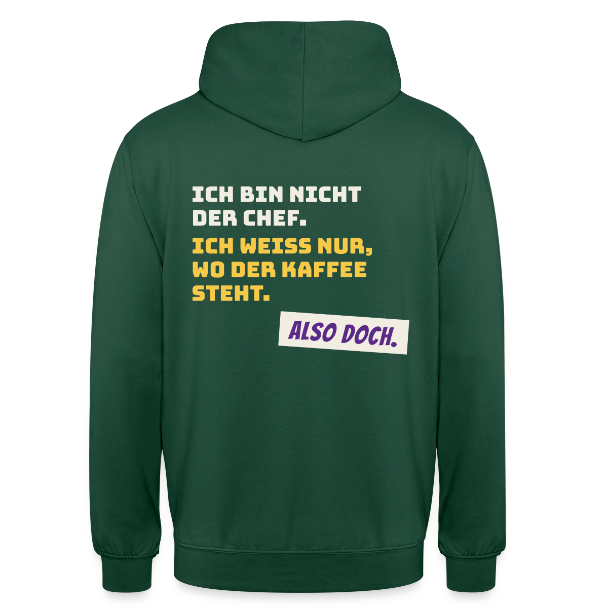 "Ich bin nicht der Chef. Ich weiß nur, wo der Kaffee steht." Motiv-Hoodie unisex, Farbe Flaschengrün
