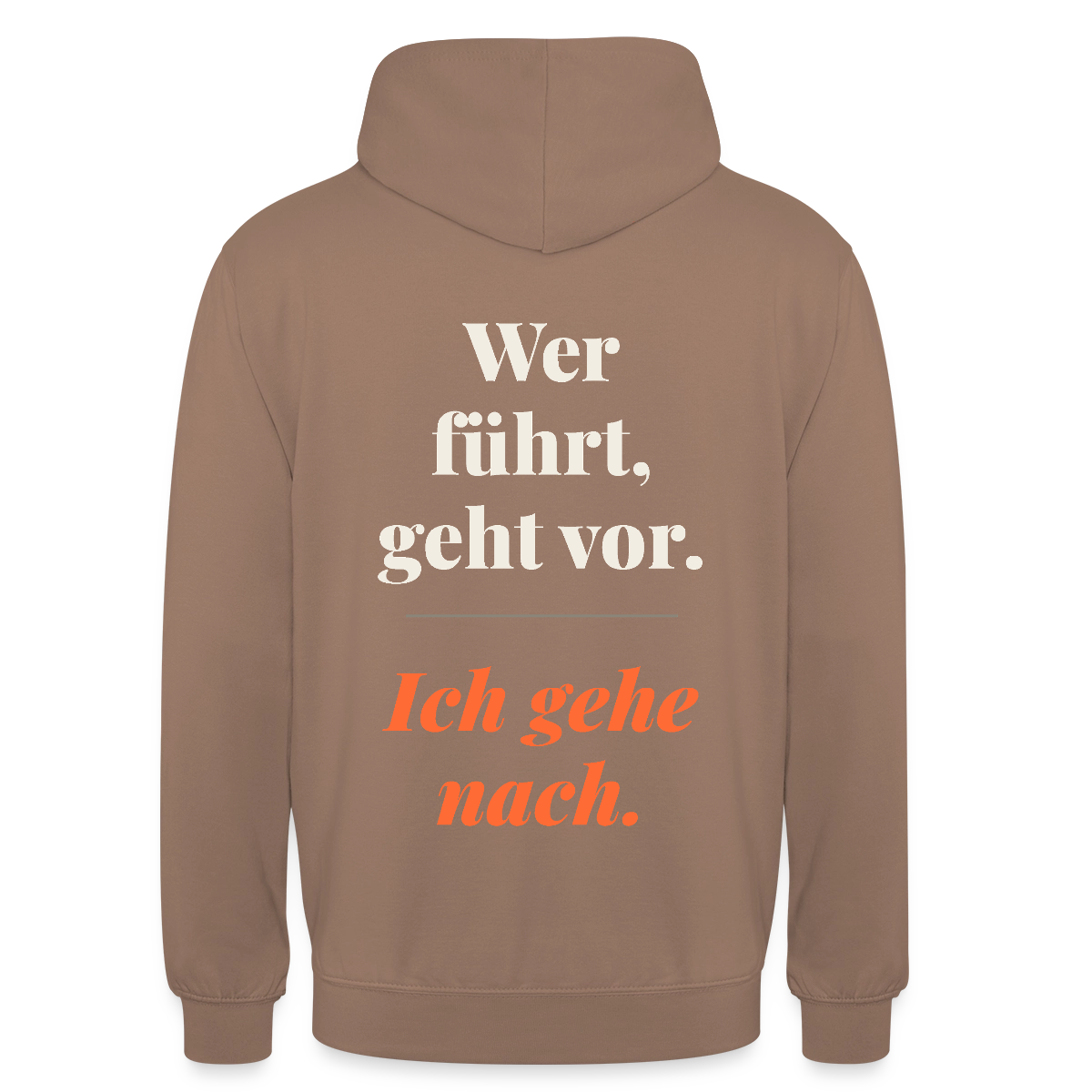 Wer führt, geht vor. Ich gehe nach. Motiv-Hoodie unisex, Farbe Mokka