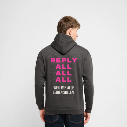 "Reply all, all, all. Weil wir alle leiden sollen." Motiv-Hoodie unisex, Farbe Anthrazit