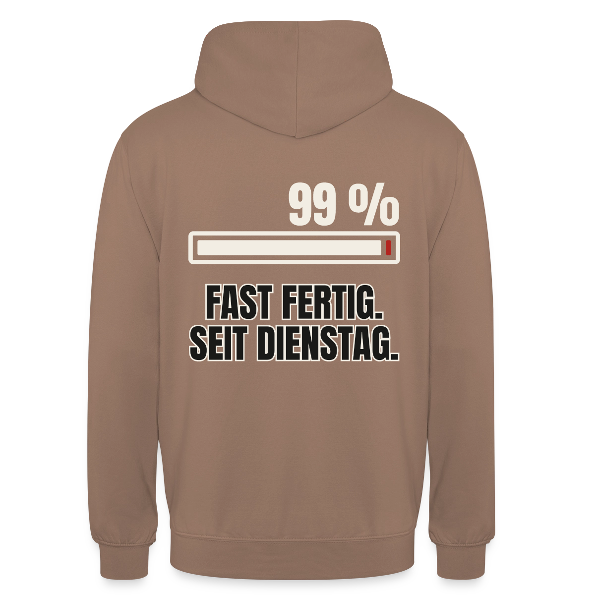 "99 % fast fertig. Seit Dienstag." Motiv-Hoodie unisex, Farbe Mokka
