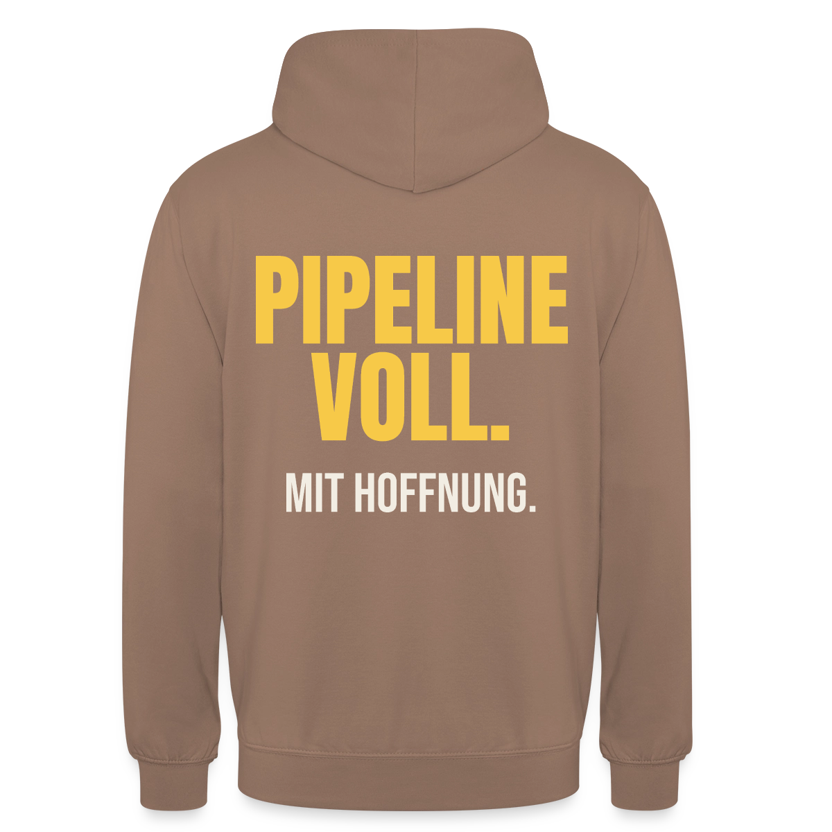 Pipeline voll. Mit Hoffnung. Motiv-Hoodie unisex, Farbe Mokka