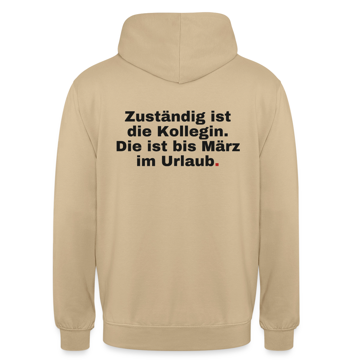 "Zuständig ist die Kollegin. Die ist bis März im Urlaub." Motiv-Hoodie unisex, Farbe Beige