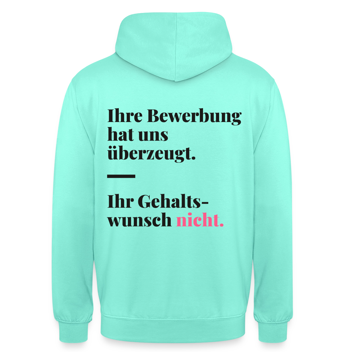 Ihre Bewerbung hat uns überzeugt. Ihr Gehaltswunsch nicht. Motiv-Hoodie unisex, Farbe Mint