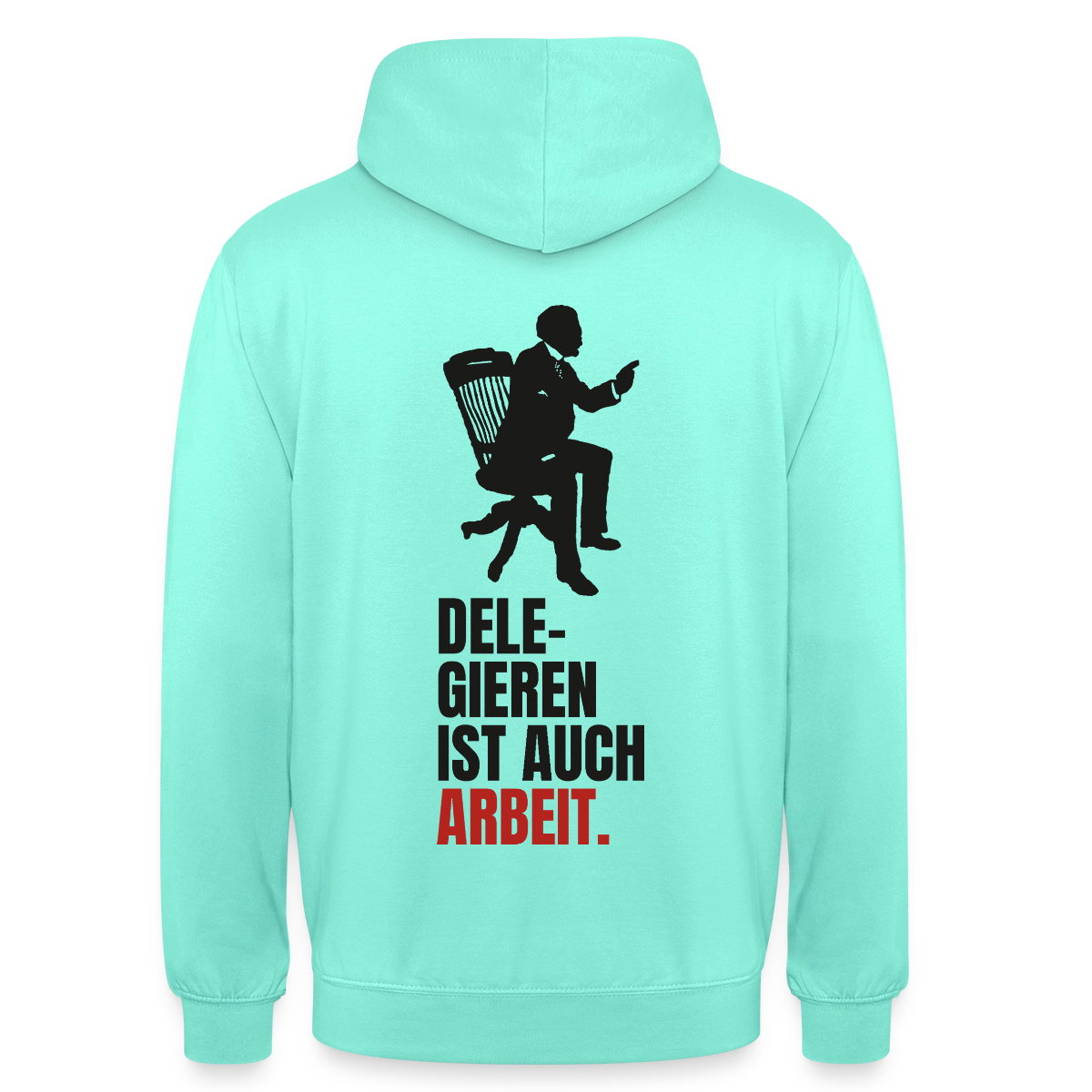 Delegieren ist auch Arbeit. Motiv-Hoodie unisex, Farbe Mint