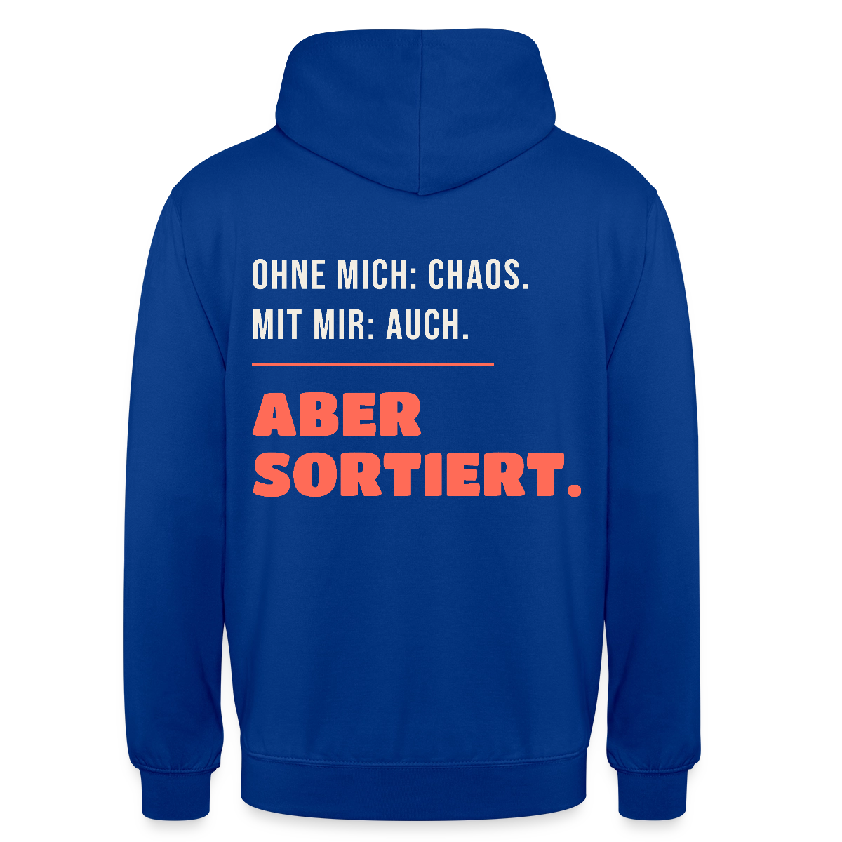 Ohne mich: Chaos. Mit mir: auch. Aber sortiert. Motiv-Hoodie unisex, Farbe Royalblau