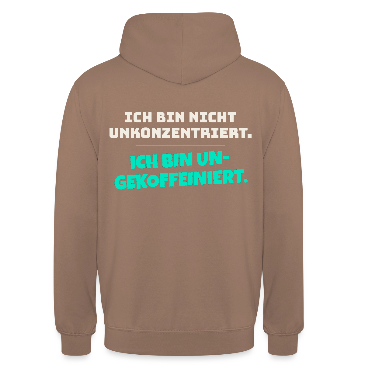 "Ich bin nicht unkonzentriert. Ich bin ungekoffeiniert." Motiv-Hoodie unisex, Farbe Mokka