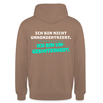 "Ich bin nicht unkonzentriert. Ich bin ungekoffeiniert." Motiv-Hoodie unisex, Farbe Mokka