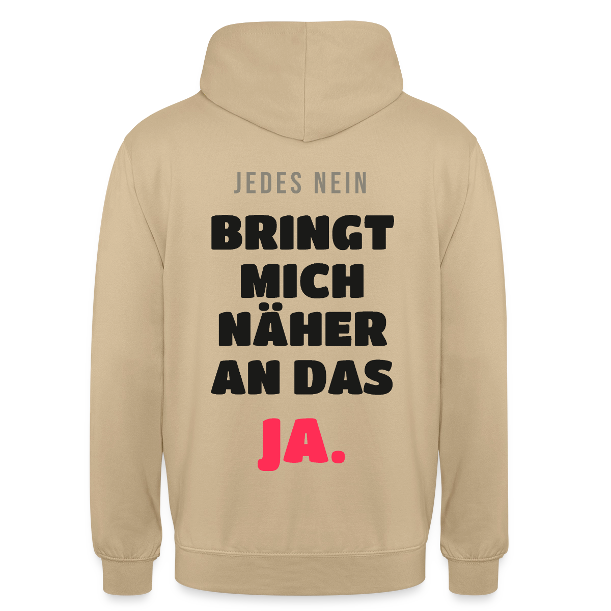 Jedes Nein bringt mich näher an das Ja. Motiv-Hoodie unisex, Farbe Beige