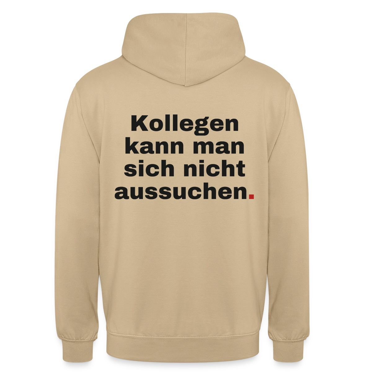 "Kollegen kann man sich nicht aussuchen." Motiv-Hoodie unisex, Farbe Beige