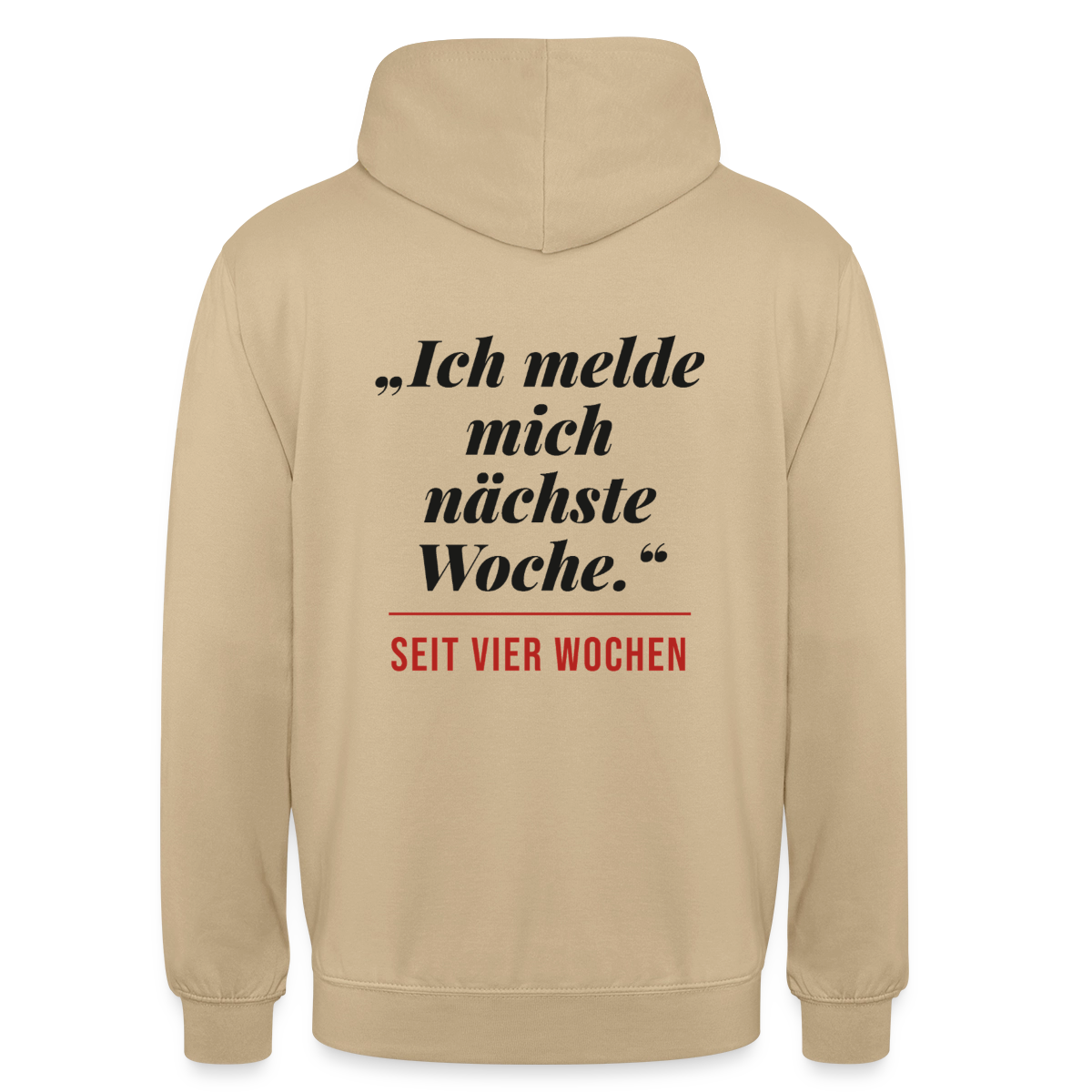 Ich melde mich nächste Woche. Seit vier Wochen. Motiv-Hoodie unisex, Farbe Beige