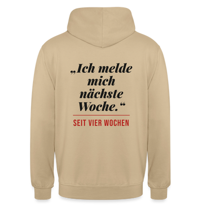 Ich melde mich nächste Woche. Seit vier Wochen. Motiv-Hoodie unisex, Farbe Beige