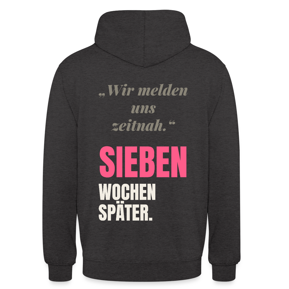 Wir melden uns zeitnah. Sieben Wochen später. Motiv-Hoodie unisex, Farbe Anthrazit