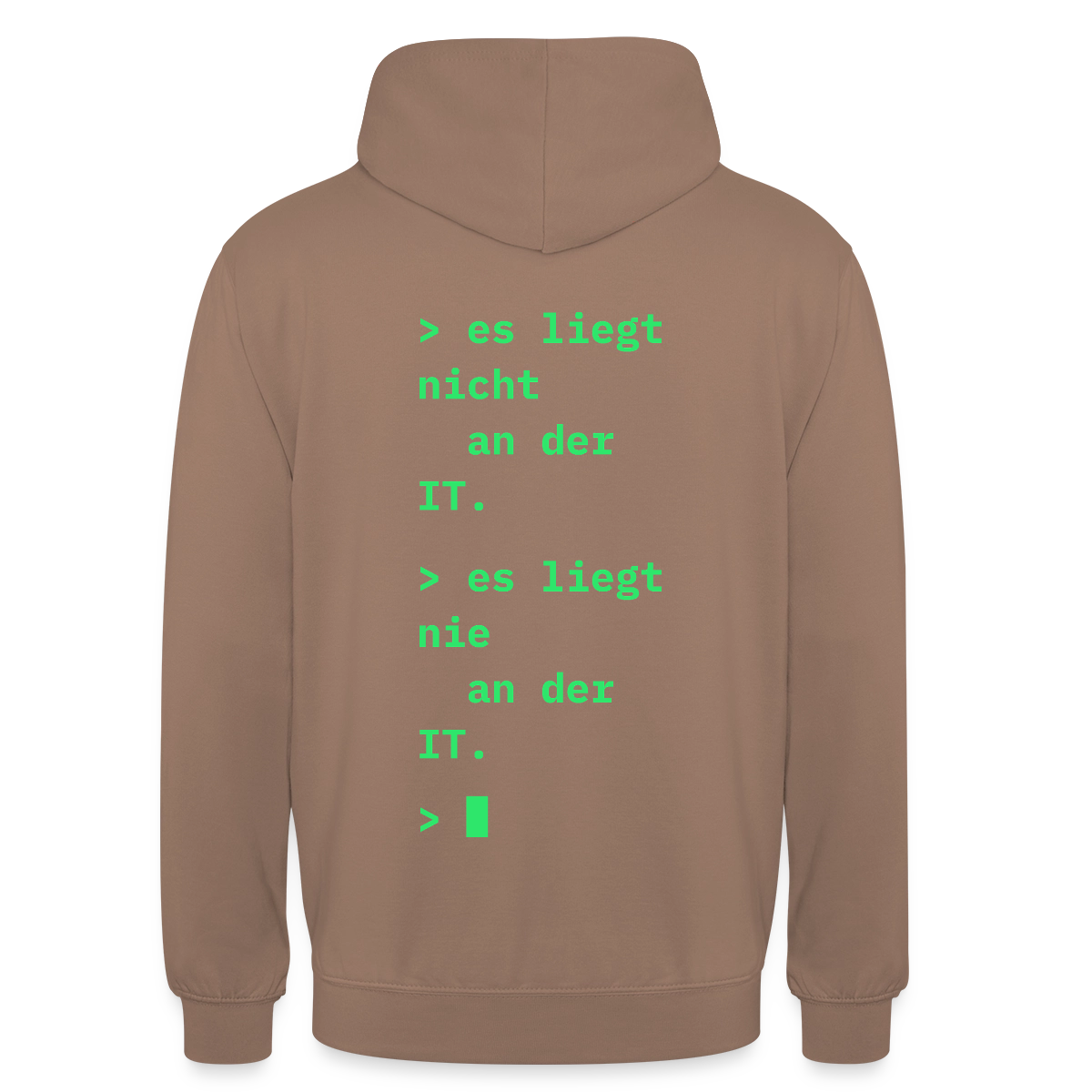 Es liegt nicht an der IT. Es liegt nie an der IT. Motiv-Hoodie unisex, Farbe Mokka