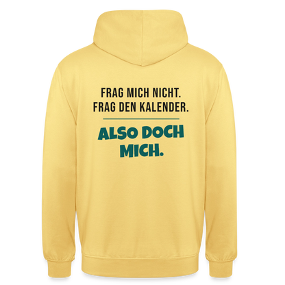 Frag mich nicht. Frag den Kalender. Also doch mich. Motiv-Hoodie unisex, Farbe Zitronengelb