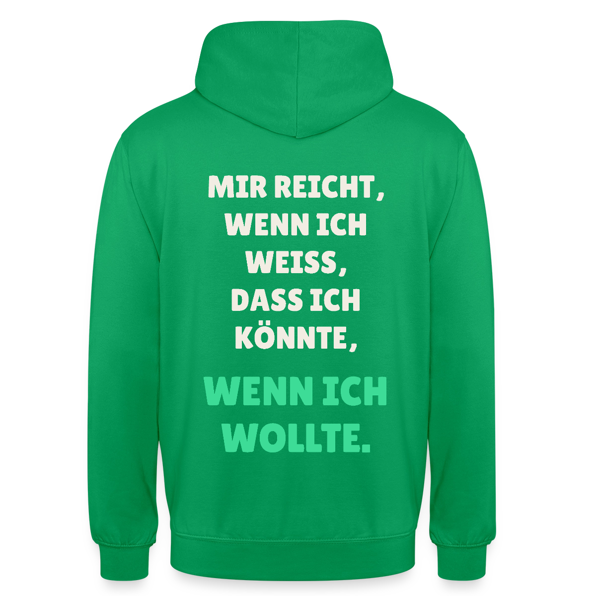 "Mir reicht, wenn ich weiß, dass ich könnte, wenn ich wollte." Motiv-Hoodie unisex, Farbe Kelly Green