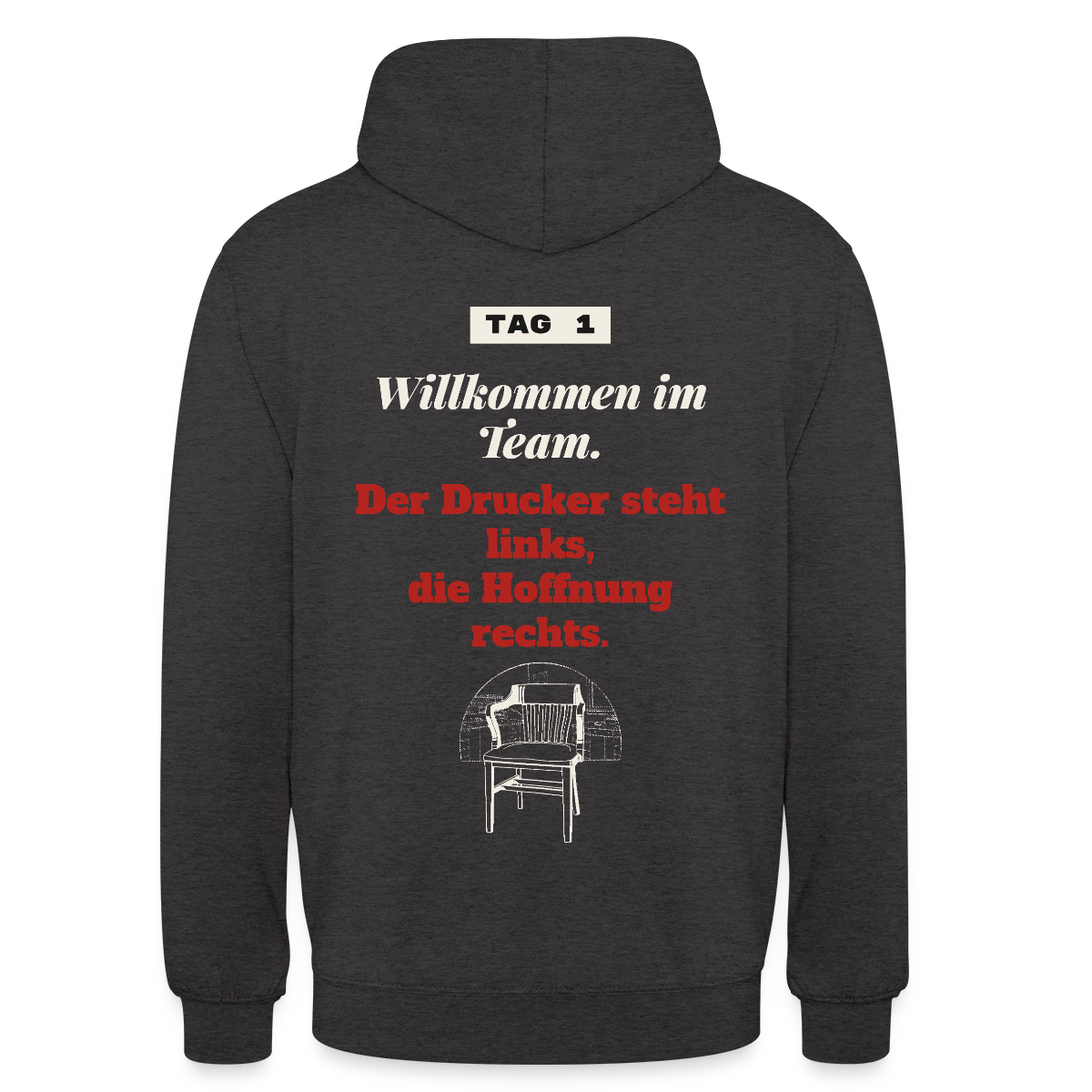 Willkommen im Team. Der Drucker steht links, die Hoffnung rechts. Motiv-Hoodie unisex, Farbe Anthrazit