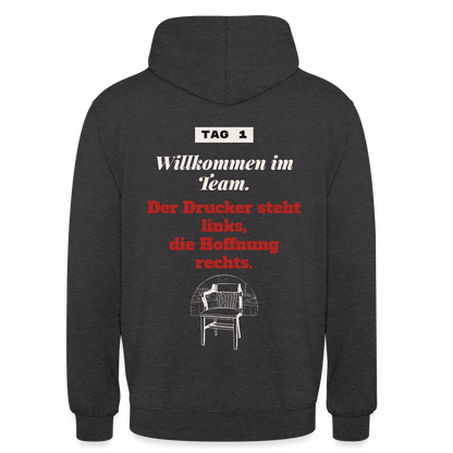 Willkommen im Team. Der Drucker steht links, die Hoffnung rechts. Motiv-Hoodie unisex, Farbe Anthrazit