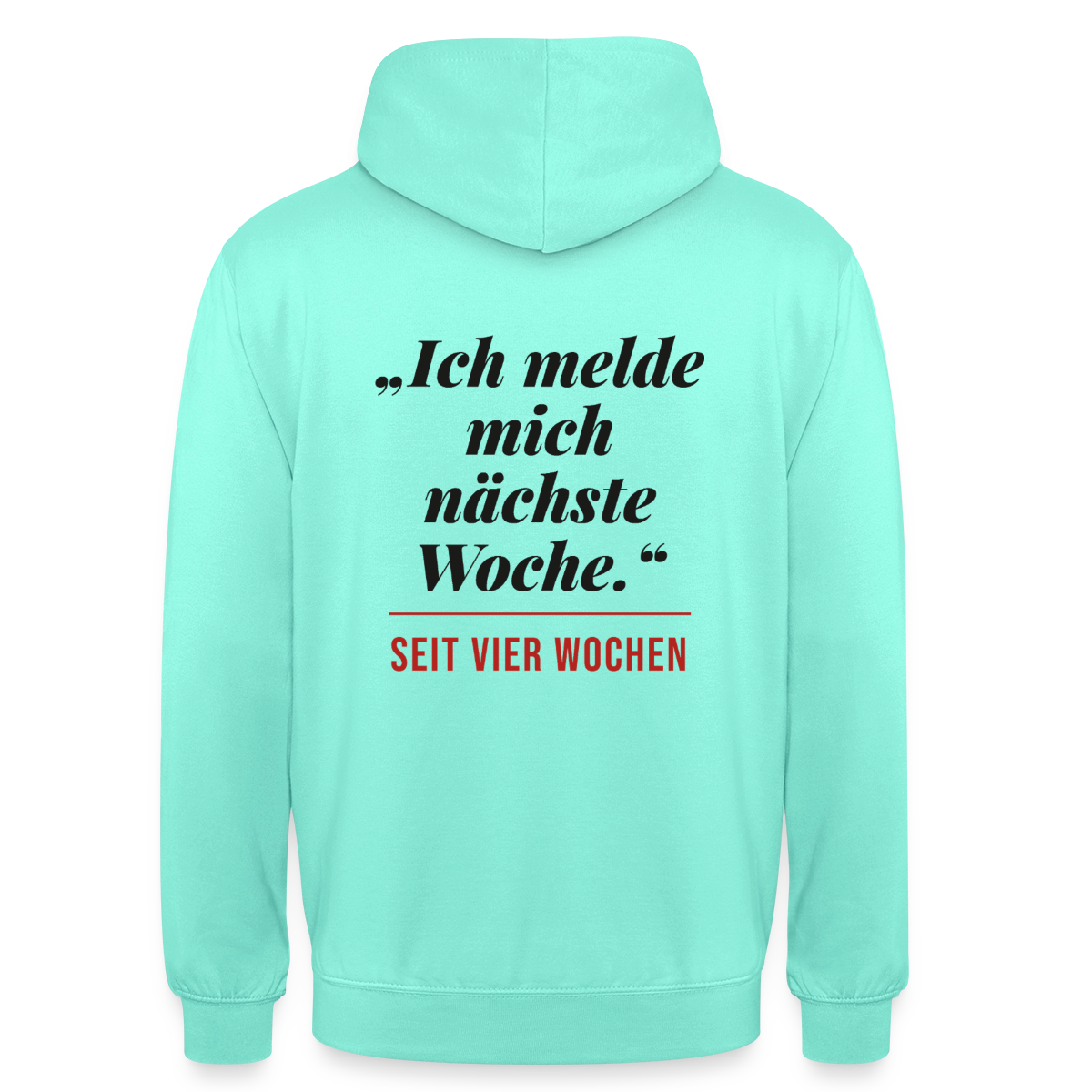 Ich melde mich nächste Woche. Seit vier Wochen. Motiv-Hoodie unisex, Farbe Mint