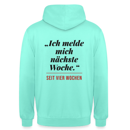 Ich melde mich nächste Woche. Seit vier Wochen. Motiv-Hoodie unisex, Farbe Mint