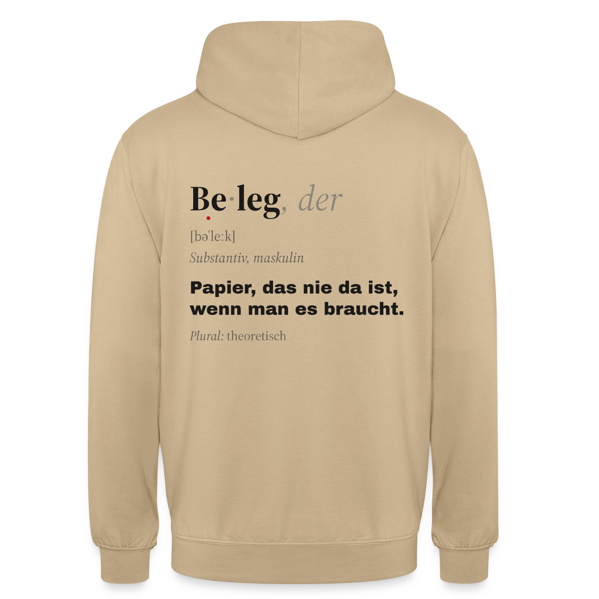 "Beleg, der: Papier, das nie da ist, wenn man es braucht." Motiv-Hoodie unisex, Farbe Beige