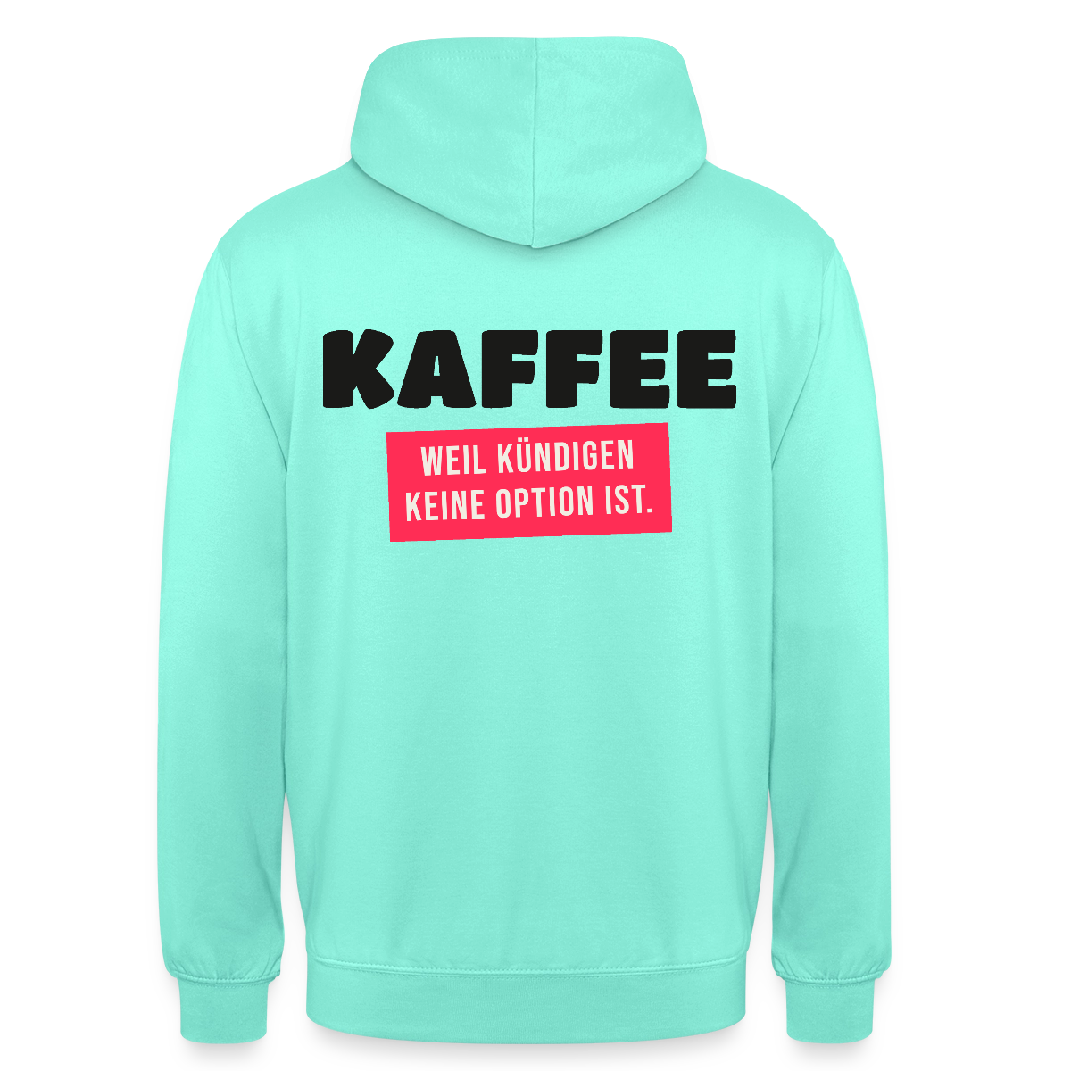 "Kaffee, weil kündigen keine Option ist." Motiv-Hoodie unisex, Farbe Mint
