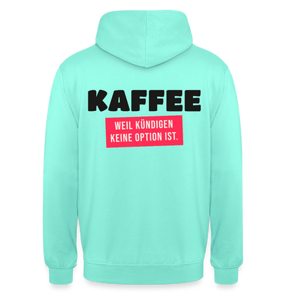 "Kaffee, weil kündigen keine Option ist." Motiv-Hoodie unisex, Farbe Mint