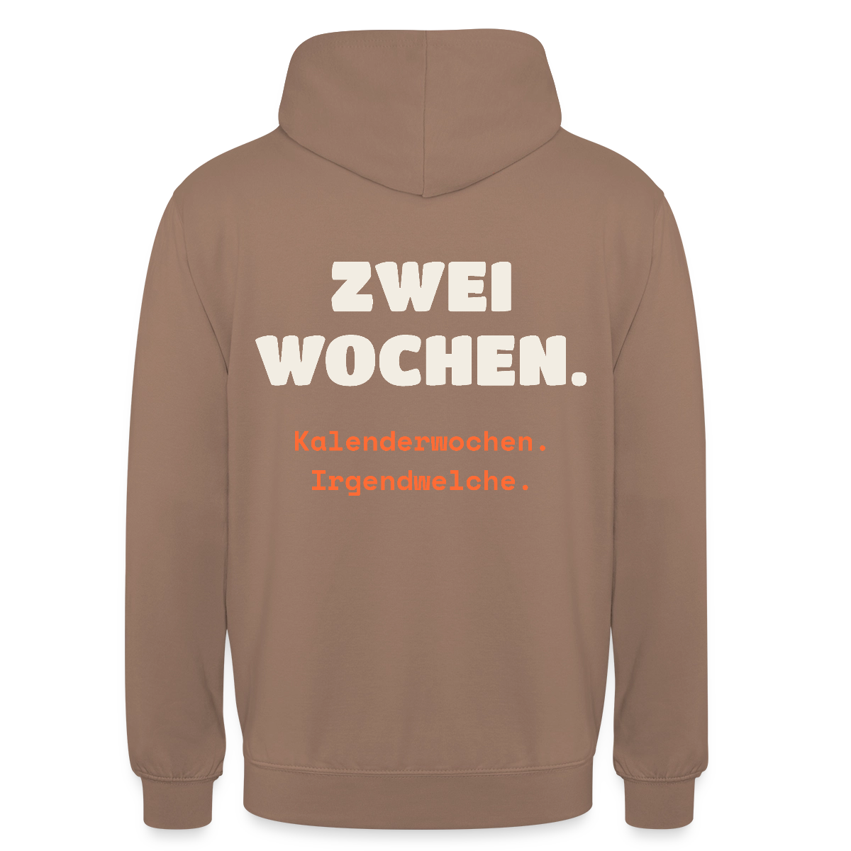 "Zwei Wochen. Kalenderwochen. Irgendwelche." Motiv-Hoodie unisex, Farbe Mokka