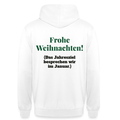 "Frohe Weihnachten! Das Jahresziel besprechen wir im Januar." Motiv-Hoodie unisex, Farbe Weiß
