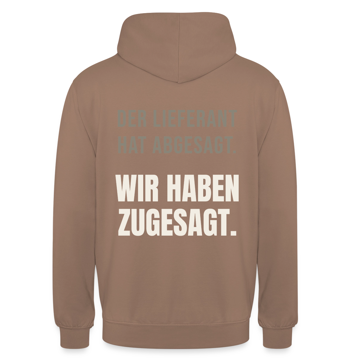 "Der Lieferant hat abgesagt. Wir haben zugesagt." Motiv-Hoodie unisex, Farbe Mokka