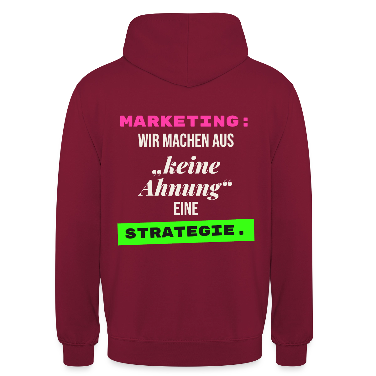 Marketing: Wir machen aus keine Ahnung eine Strategie. Motiv-Hoodie unisex, Farbe Bordeaux
