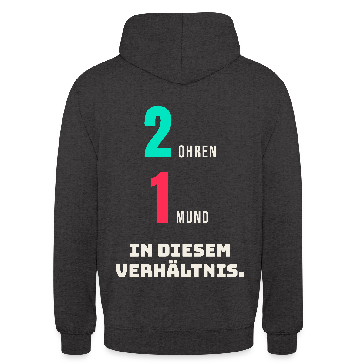 2 Ohren. 1 Mund. In diesem Verhältnis. Motiv-Hoodie unisex, Farbe Anthrazit