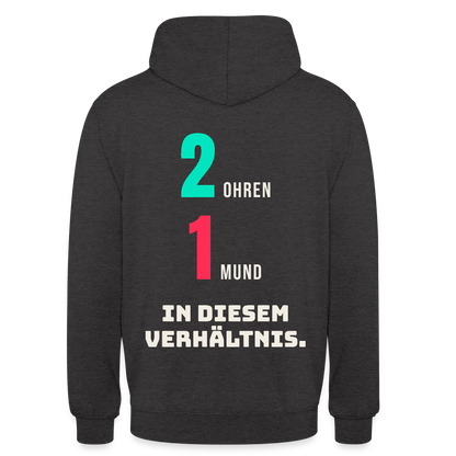 2 Ohren. 1 Mund. In diesem Verhältnis. Motiv-Hoodie unisex, Farbe Anthrazit