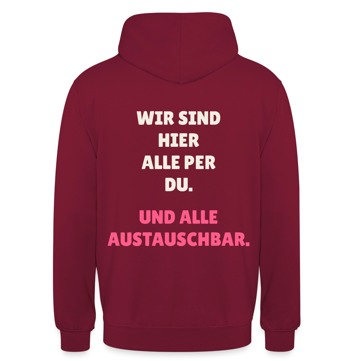 Wir sind hier alle per du. Und alle austauschbar. Motiv-Hoodie unisex, Farbe Bordeaux