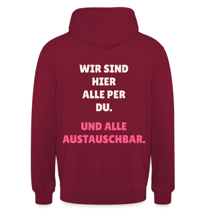 Wir sind hier alle per du. Und alle austauschbar. Motiv-Hoodie unisex, Farbe Bordeaux