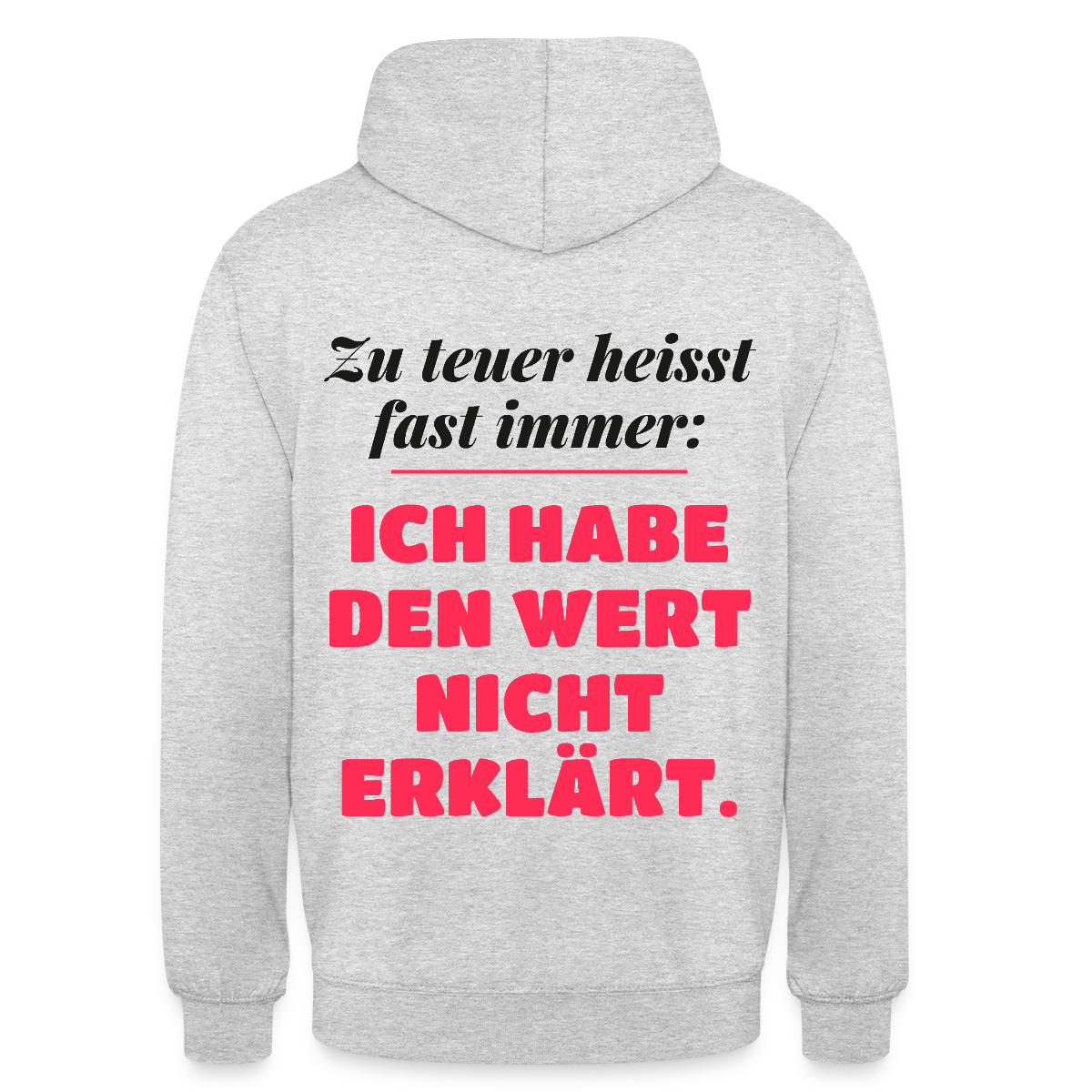 Zu teuer heißt fast immer: Ich habe den Wert nicht erklärt. Motiv-Hoodie unisex, Farbe Hellgrau meliert