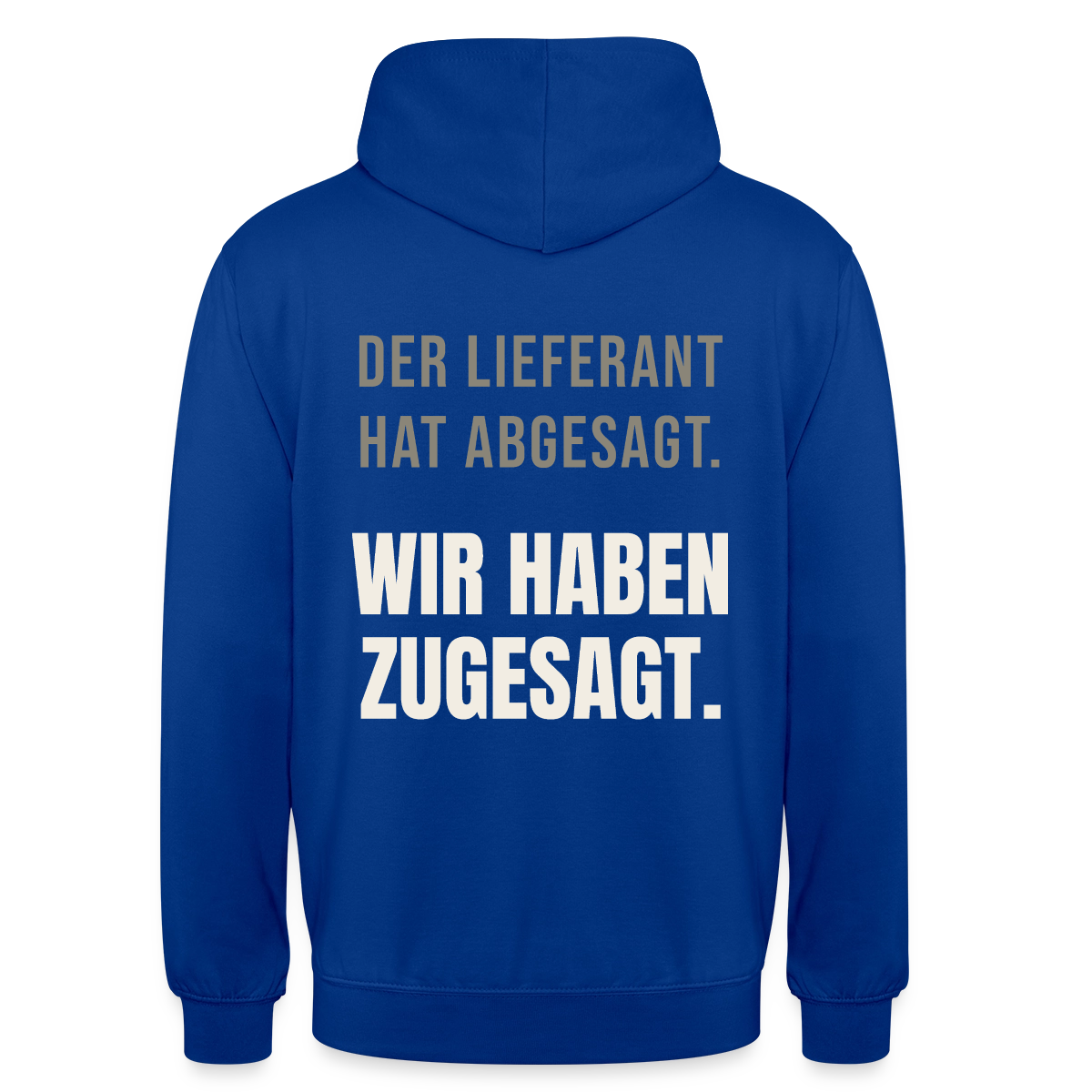 "Der Lieferant hat abgesagt. Wir haben zugesagt." Motiv-Hoodie unisex, Farbe Royalblau